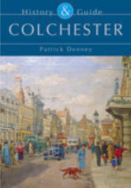 Book cover of: Colchester: History and Guide. By: Patrick Denney