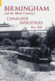 Book cover of: Birmingham and The Black Country's Canalside Industries. By: Ray Shill
