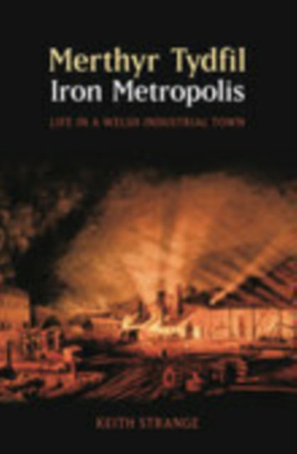 Book cover of: Merthyr Tydfil, Iron Metropolis. By: Keith Strange
