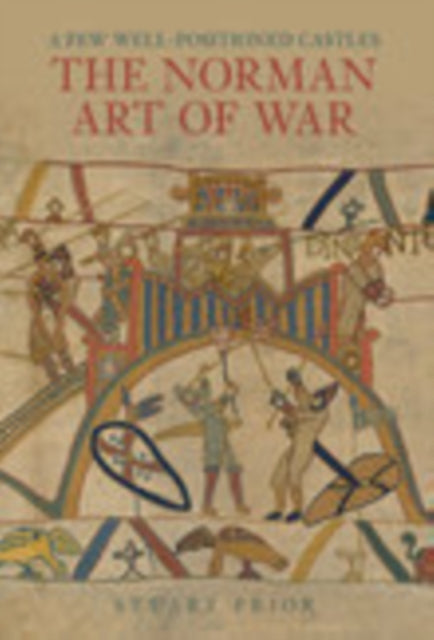 Book cover of: Few Well-Positioned Castles: The Norman Art of War. By: Stuart Prior