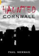 Book cover of: Haunted Cornwall. By: Paul Newman