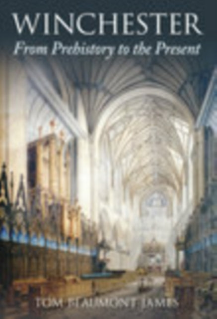 Book cover of: Winchester From Prehistory to the Present. By: Tom Beaumont James