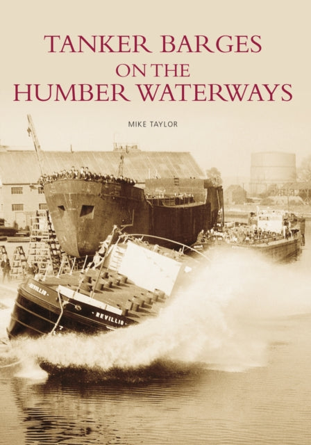 Book cover of: Tanker Barges on the Humber Waterways. By: Mike Taylor