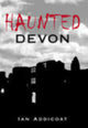 Book cover of: Haunted Devon. By: Ian Addicoat
