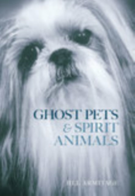 Book cover of: Ghost Pets and Spirit Animals. By: Jill Armitage