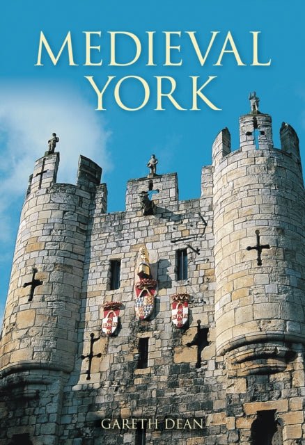 Book cover of: Medieval York. By: Gareth Dean