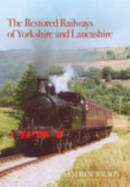 Book cover of: Restored Railways of Yorkshire and Lancashire. By: Andrew Wilson