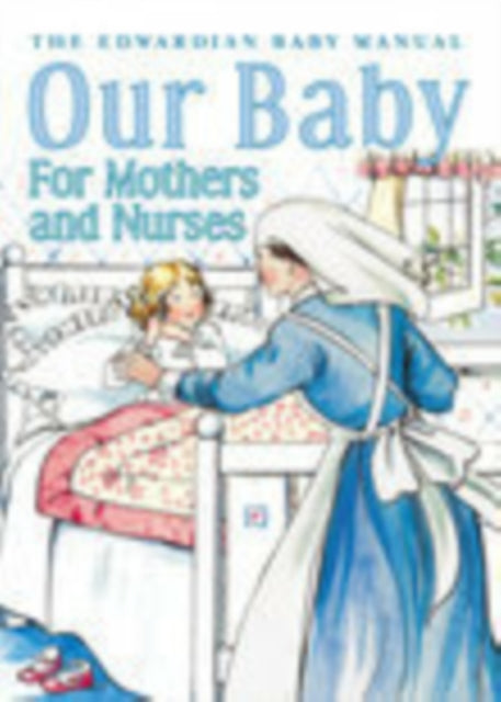 Book cover of: Our Baby for Mother and Nurses. By: Annie M. Hewer