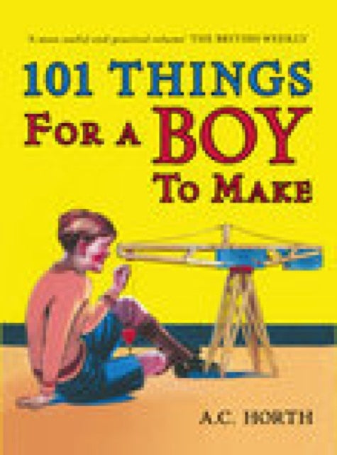 Book cover of: 101 Things for a Boy to Make. By: Arthur C. Horth