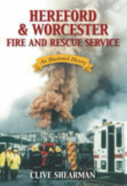 Book cover of: Hereford and Worcester Fire and Rescue Service. By: Clive Shearman