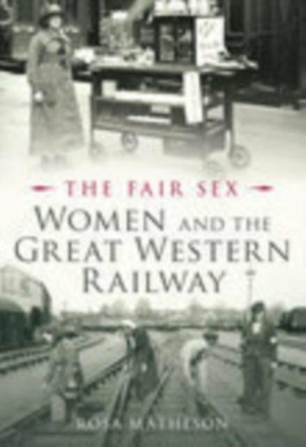 Book cover of: Fair Sex: Women and the Great Western Railway