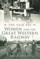 Book cover of: Fair Sex: Women and the Great Western Railway
