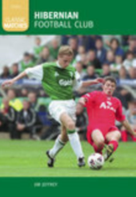 Book cover of: Hibernian Football Club (Classic Matches). By: Jim Jeffrey