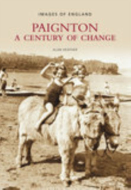 Book cover of: Paignton: A Century of Change. By: Alan Heather