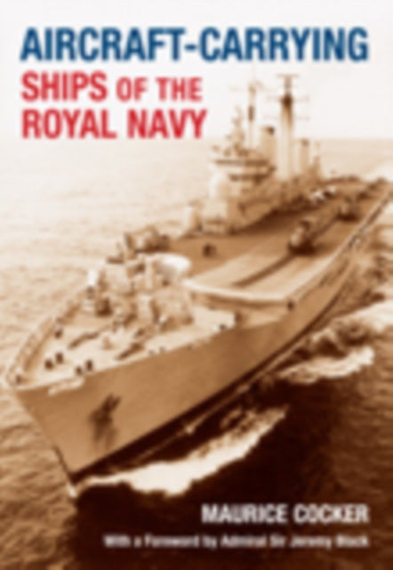 Book cover of: Aircraft-Carrying Ships of the Royal Navy. By: Maurice Cocker