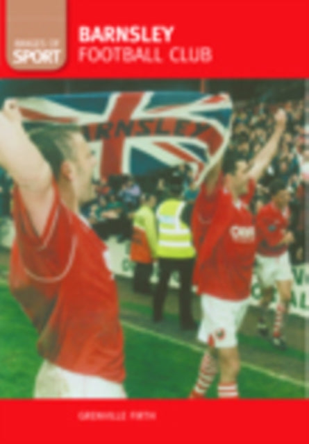 Book cover of: Barnsley Football Club: Images of Sport. By: Grenville Firth