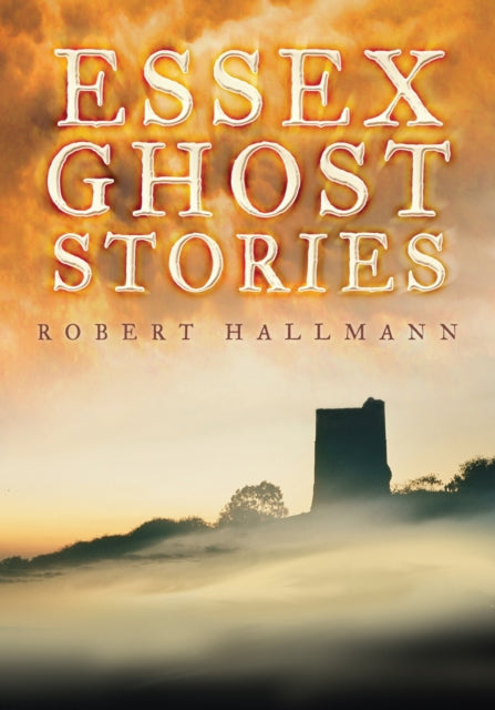 Book cover of: Essex Ghost Stories. By: Robert Hallmann