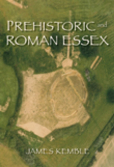 Book cover of: Prehistoric and Roman Essex. By: James Kemble