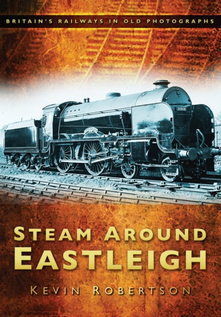 Book cover of: Steam Around Eastleigh. By: Kevin Robertson