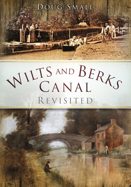 Book cover of: Wilts and Berks Canal Revisited. By: Doug Small