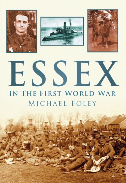 Book cover of: Essex in the First World War. By: Michael Foley