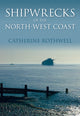 Book cover of: Shipwrecks of the North-West Coast. By: Catherine Rothwell