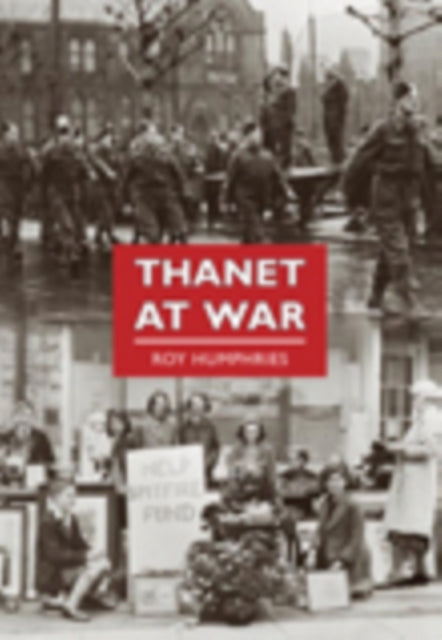Book cover of: Thanet at War. By: Roy Humphreys