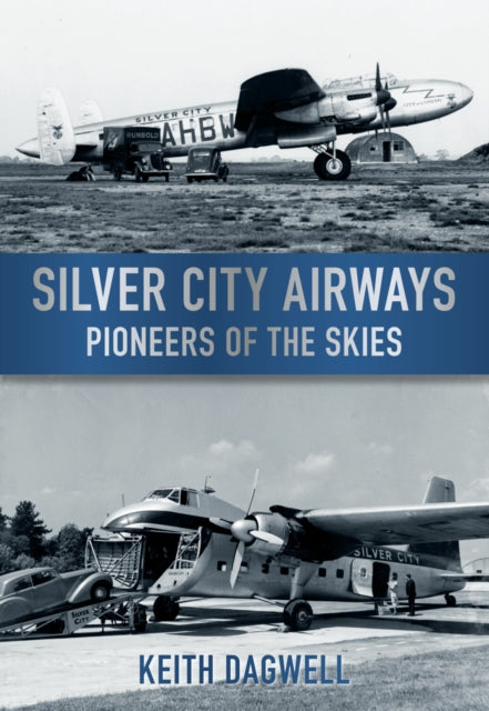 Book cover of: Silver City Airways. By: Keith J. Dagwell