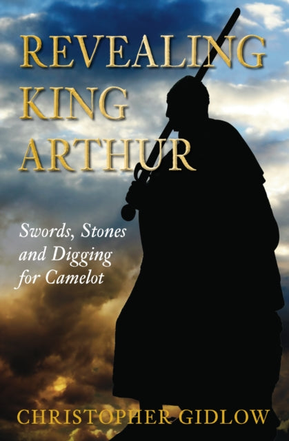 Book cover of: Revealing King Arthur. By: Christopher Gidlow