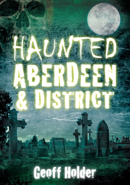 Book cover of: Haunted Aberdeen and District