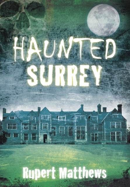Book cover of: Haunted Surrey. By: Rupert Matthews