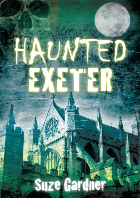Book cover of: Haunted Exeter. By: Suze Gardner