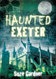 Book cover of: Haunted Exeter. By: Suze Gardner
