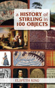 Book cover of: History of Stirling in 100 Objects