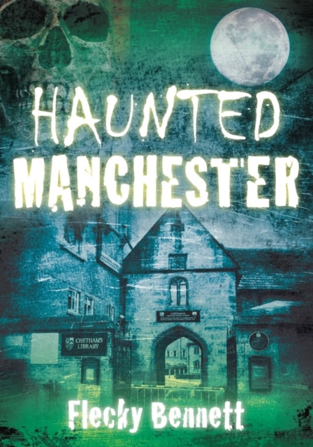 Book cover of: Haunted Manchester. By: Flecky Bennett