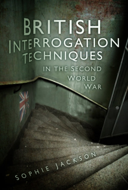 Book cover of: British Interrogation Techniques in the Second World War. By: Sophie Jackson
