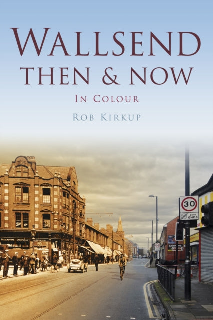 Book cover of: Wallsend Then & Now. By: Rob Kirkup