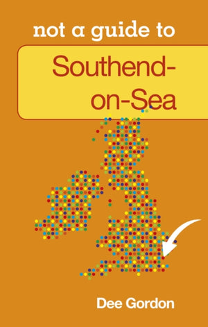 Not a Guide to: Southend on Sea