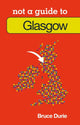 Book cover of: Not a Guide to: Glasgow. By: Bruce Durie