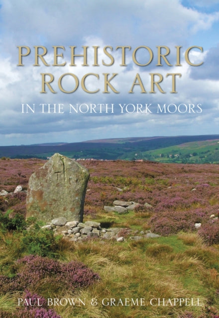 Book cover of: Prehistoric Rock Art in the North York Moors. By: Paul M. Brown