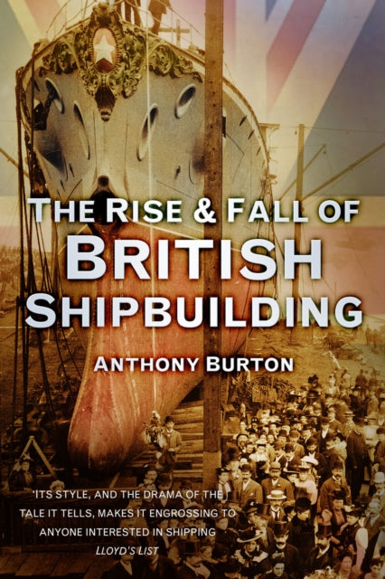 Book cover of: Rise and Fall of British Shipbuilding