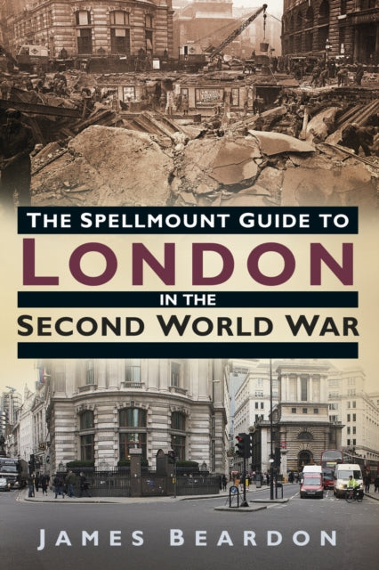 Book cover of: Spellmount Guide to London in the Second World War