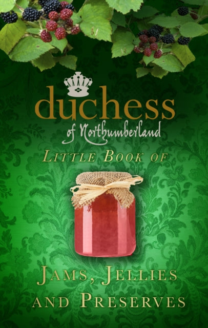 Book cover of: Duchess of Northumberland's Little Book of Jams, Jellies and Preserves. By: Duchess of Northumberland Jane