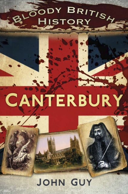 Book cover of: Bloody British History Canterbury. By: John Guy