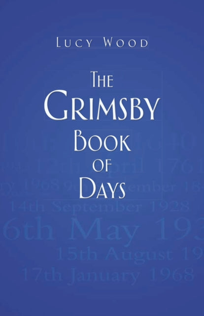 Book cover of: Grimsby Book of Days. By: Lucy Wood