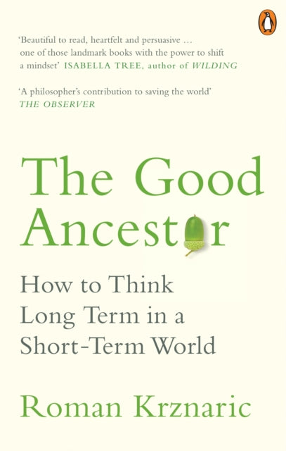 Good Ancestor, How to Think Long Term in a Short-Term World 9780753554517 Roman Krznaric