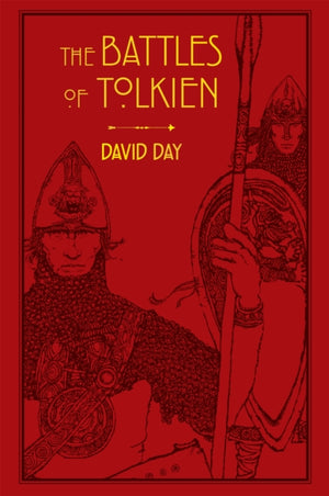 Battles of Tolkien, An Illustrate Exploration of the Battles of Tolkien's World, and the Sources that Inspired his Work from Myth, Literature and History