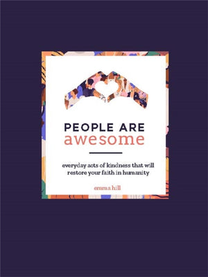 People Are Awesome, A Collection of Uplifting and Inspiring Stories That Will Restore Your Faith in Humanity