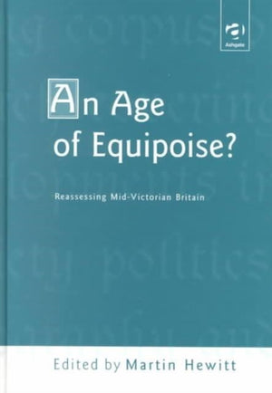 Age of Equipoise? Reassessing mid-Victorian Britain