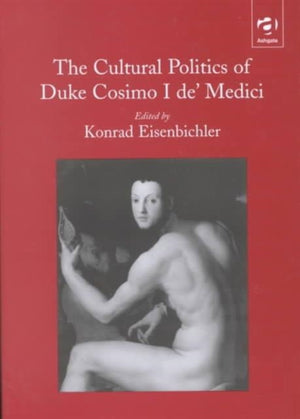 The Cultural Politics of Duke Cosimo I de' Medici